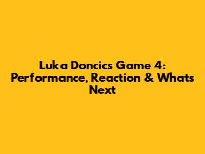 Luka Doncic's Game 4: Performance, Reaction & What's Next