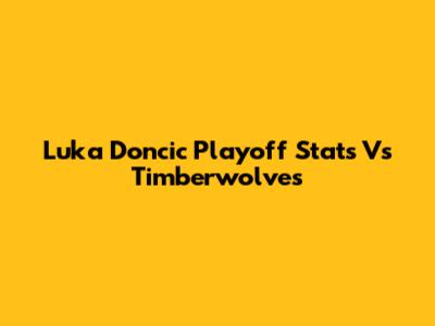Luka Doncic Playoff Stats Vs Timberwolves