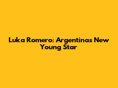 Luka Romero: Argentina's New Young Star