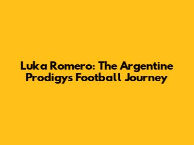 Luka Romero: The Argentine Prodigy's Football Journey