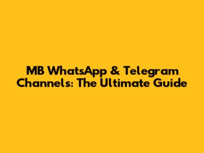 MB WhatsApp & Telegram Channels: The Ultimate Guide