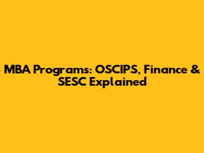 MBA Programs: OSCIPS, Finance & SESC Explained