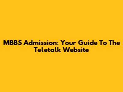 MBBS Admission: Your Guide To The Teletalk Website