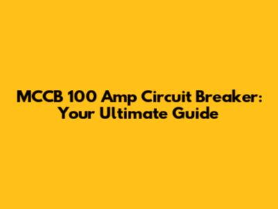 MCCB 100 Amp Circuit Breaker: Your Ultimate Guide