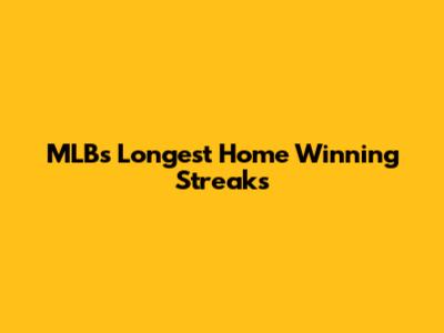 MLB's Longest Home Winning Streaks