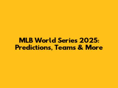MLB World Series 2025: Predictions, Teams & More