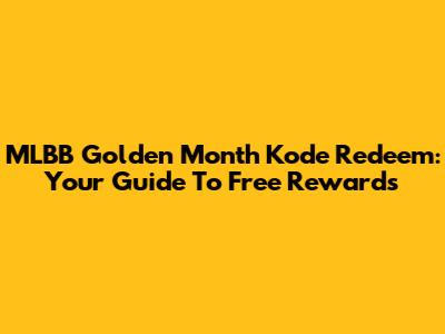 MLBB Golden Month Kode Redeem: Your Guide To Free Rewards