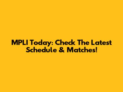 MPLI Today: Check The Latest Schedule & Matches!