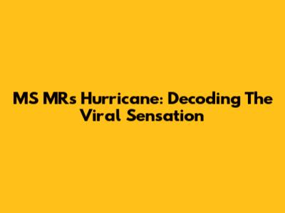 MS MR's Hurricane: Decoding The Viral Sensation