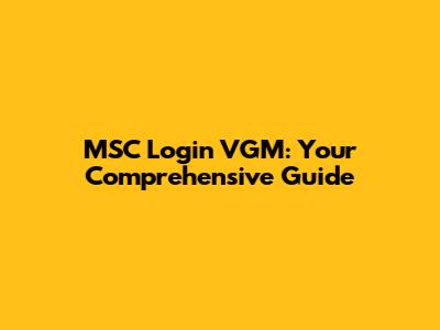 MSC Login VGM: Your Comprehensive Guide
