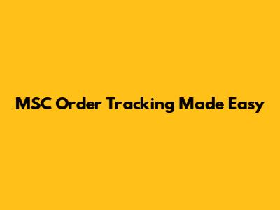 MSC Order Tracking Made Easy
