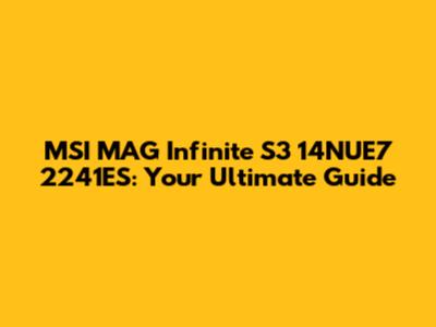 MSI MAG Infinite S3 14NUE7 2241ES: Your Ultimate Guide