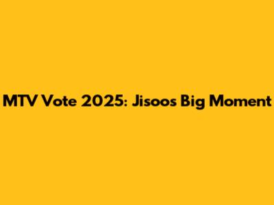 MTV Vote 2025: Jisoo's Big Moment