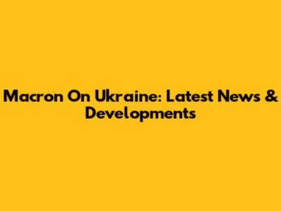 Macron On Ukraine: Latest News & Developments