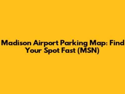 Madison Airport Parking Map: Find Your Spot Fast (MSN)