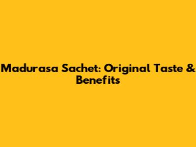 Madurasa Sachet: Original Taste & Benefits