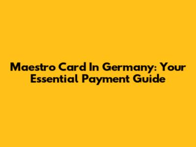 Maestro Card In Germany: Your Essential Payment Guide