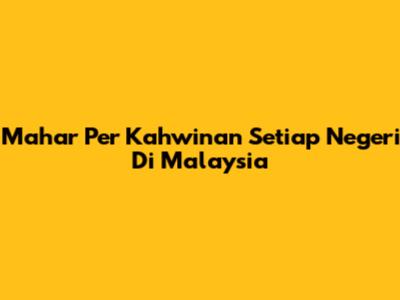 Mahar Per Kahwinan Setiap Negeri Di Malaysia