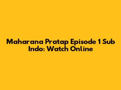 Maharana Pratap Episode 1 Sub Indo: Watch Online