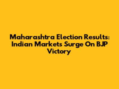 Maharashtra Election Results: Indian Markets Surge On BJP Victory