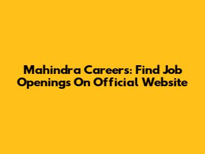 Mahindra Careers: Find Job Openings On Official Website