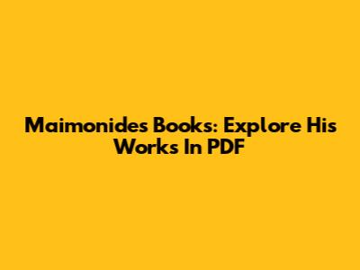 Maimonides Books: Explore His Works In PDF