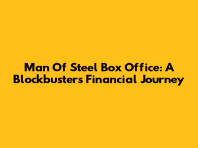 Man Of Steel Box Office: A Blockbuster's Financial Journey
