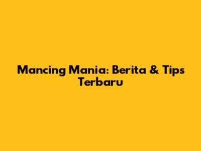 Mancing Mania: Berita & Tips Terbaru