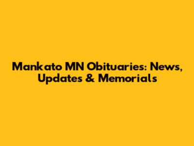 Mankato MN Obituaries: News, Updates & Memorials