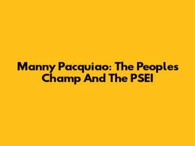 Manny Pacquiao: The People's Champ And The PSEI