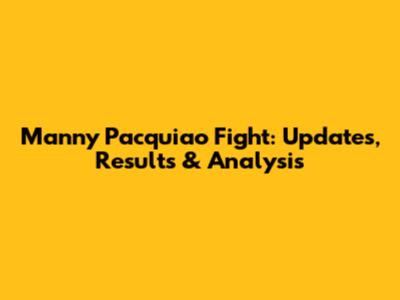 Manny Pacquiao Fight: Updates, Results & Analysis