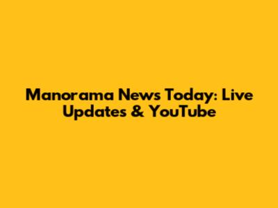 Manorama News Today: Live Updates & YouTube