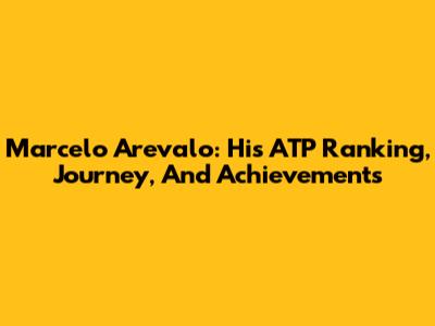 Marcelo Arevalo: His ATP Ranking, Journey, And Achievements