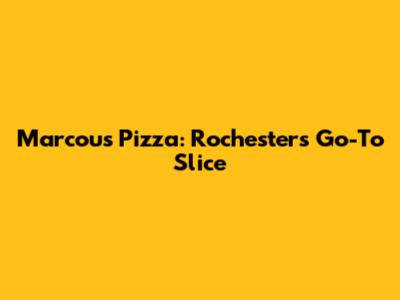 Marcou's Pizza: Rochester's Go-To Slice
