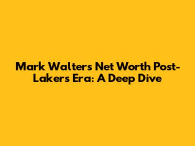 Mark Walter's Net Worth Post-Lakers Era: A Deep Dive
