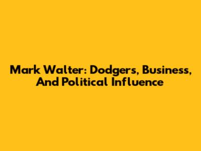 Mark Walter: Dodgers, Business, And Political Influence