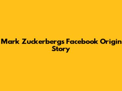 Mark Zuckerberg's Facebook Origin Story