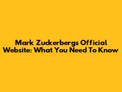Mark Zuckerberg's Official Website: What You Need To Know