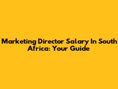 Marketing Director Salary In South Africa: Your Guide