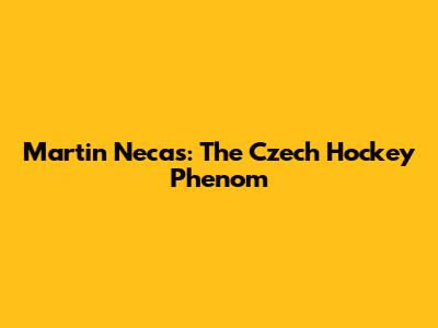 Martin Necas: The Czech Hockey Phenom