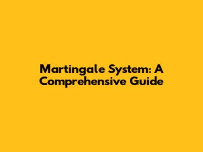 Martingale System: A Comprehensive Guide