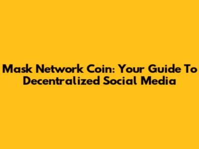 Mask Network Coin: Your Guide To Decentralized Social Media