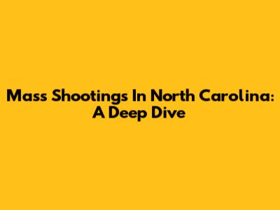Mass Shootings In North Carolina: A Deep Dive
