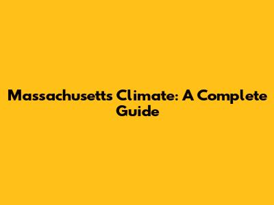 Massachusetts Climate: A Complete Guide