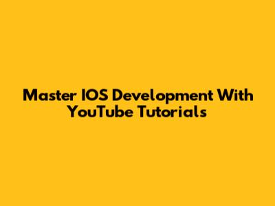 Master IOS Development With YouTube Tutorials