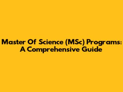 Master Of Science (MSc) Programs: A Comprehensive Guide