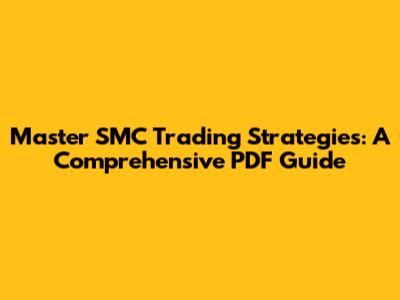 Master SMC Trading Strategies: A Comprehensive PDF Guide