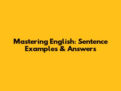 Mastering English: Sentence Examples & Answers
