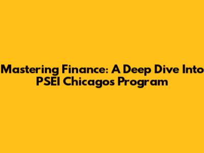 Mastering Finance: A Deep Dive Into PSEI Chicago's Program