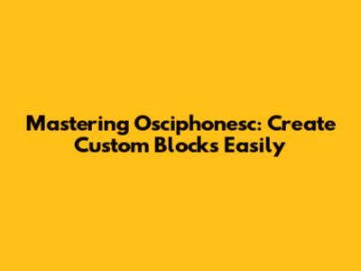 Mastering Osciphonesc: Create Custom Blocks Easily